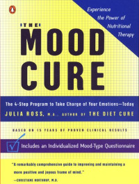Julia Ross, Julia Ross — The Mood Cure: The 4-Step Program to Take Charge of Your Emotions -- Today