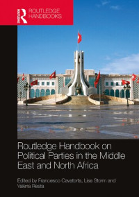 Francesco Cavatorta, Lise Storm, Valeria Resta — Routledge Handbook On Political Parties In The Middle East And North Africa