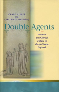 Clare A. Lees, Gillian R. Overing — Double Agents: Women and Clerical Culture in Anglo-Saxon England (University of Wales Press - Religion and Culture in the Middle Ages)