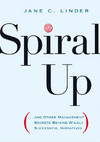 Linder J.C. — Spiral Up: and Other Management Secrets Behind Wildly Successful Initiatives
