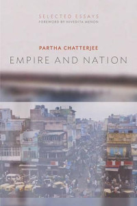 Partha Chatterjee — Empire and Nation: Selected Essays