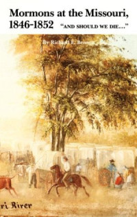 Richard Edmond Bennett — Mormons at the Missouri, 1846-1852: And Should We Die