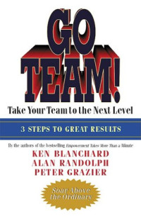 Ken Blanchard, Alan Randolph, Peter Grazier — Go Team!: Take Your Team to the Next Level
