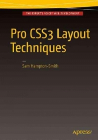 Sam Hampton-Smith — Pro CSS3 Layout Techniques: Leverage the power of CSS3 to create sophisticated layouts