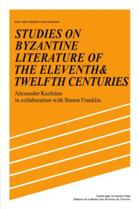 Alexander Kazhdan, Simon Franklin — Studies on Byzantine Literature of the Eleventh and Twelfth Centuries