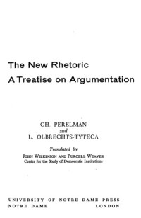 Chaim Perelman, L. Olbrechts-Tyteca — The New Rhetoric. A Treatise on Argumentation