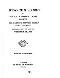 Francesco Petrarca, Petrarch, William Draper [transl] — Petrarch’s Secret or The Soul’s Conflict with Passion, Three Dialogues between himself and Saint Augustine