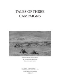 Cyprian Bridge Brereton; John H. Gray (editor) — Tales of Three Campaigns : a soldier's plain unvarnished story of a part played by New Zealanders in the great war