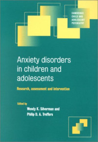 Wendy K. Silverman, Philip D. A. Treffers — Anxiety Disorders in Children and Adolescents: Research, Assessment and Intervention