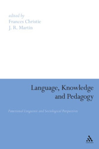 Frances Christie, J. R. Martin — Language, Knowledge and Pedagogy: Functional Linguistic and Sociological Perspectives