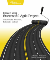 Johanna Rothman — Create Your Successful Agile Project: Collaborate, Measure, Estimate, Deliver