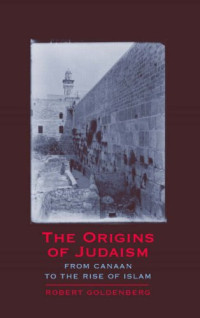 Robert Goldenberg — The Origins of Judaism: From Canaan to the Rise of Islam