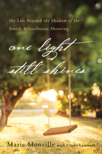 Monville, Marie;Lambert, Cindy — One light still shines: my life beyond the shadow of the Amish Schoolhouse shooting