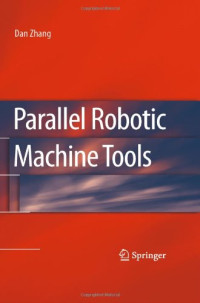 Dan Zhang (auth.) — Parallel Robotic Machine Tools