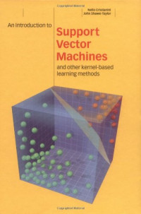 Nello Cristianini, John Shawe-Taylor — An Introduction to Support Vector Machines and Other Kernel-based Learning Methods