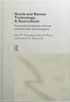 Sherwood, Andrew Neil; Oleson, John Peter; Humphrey, John William — Greek and Latin technology (a sourcebook): annotated translations of Greek and Latin texts and documents