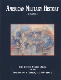 Richard Winship Stewart — American Military History: The United States Army and the Forging of a Nation, 1775-1917