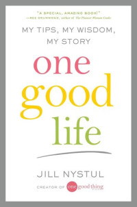 Jill Nystul — One Good Life: My Tips, My Wisdom, My Story