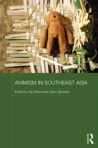 Kaj Arhem (Editor); Guido Sprenger (Editor) — Animism in Southeast Asia