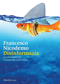 Francesco Nicodemo — Disinformazia: La comunicazione al tempo dei social media