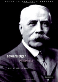 J. P. E. Harper-Scott — Edward Elgar, Modernist (Music in the Twentieth Century 20)