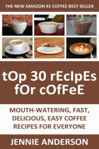 Jennie Anderson — Mouth-Watering, Delicious, Fast and Easy Coffee Recipes for Everyone