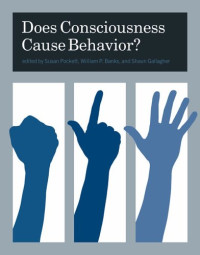 Susan Pockett, William P. Banks, Shaun Gallagher — Does Consciousness Cause Behavior?