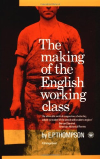 E.P. Thompson — The Making of the English Working Class