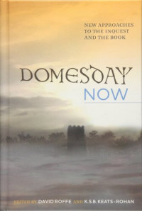 David Roffe, Katharine S. B. Keats-Rohan (eds.) — Domesday Now: New Approaches to the Inquest and the Book