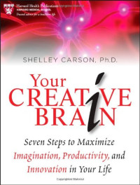 Shelley Carson — Your Creative Brain: Seven Steps to Maximize Imagination, Productivity, and Innovation in Your Life