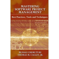 Murali K. Chemuturi, Thomas M. Cagley Jr — Mastering software project management : best practices, tools and techniques
