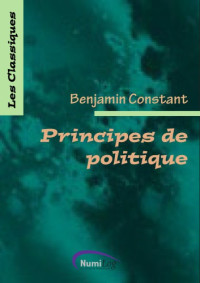 Benjamin Constant — Principes de politique applicables à tous les gouvernements