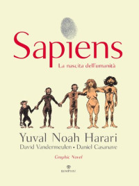 Yuval Noah Harari, David Vandermeulen, Daniel Casanave — Sapiens. La nascita dell'umanità