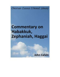 Calvin John. — Commentary on Habakkuk, Zephaniah, Haggai