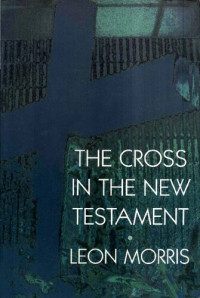 Leon Morris — The Cross in the New Testament (Scan + OCR)