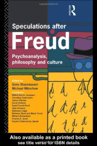 Michael Munchow, Sonu Shamdasani, Mikkel Borch-Jacobsen, Cornelius Castoriadis, James Hillman, Sarah Kofman, David Farrel Krell, Julia Kristeva, Alphonso Lingis, Nicholas Rand, Maria Torok, William Richardson, Charles E. Scott, Gayatri Chakorvorty Spivak — Speculations After Freud: Psychoanalysis, Philosophy and Culture
