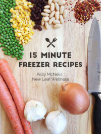 McNelis, Kelly — 15-Minute Freezer Recipes