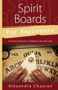 Alexandra Chauran — Spirit boards for beginners: the history & mystery of talking to the other side