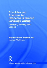Maureen Snow Andrade, Norman W. Evans — Principles and Practices for Response in Second Language Writing: Developing Self-Regulated Learners