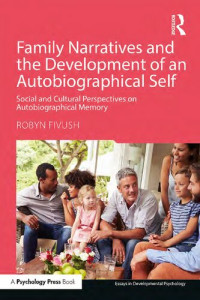 Robyn Fivush — Family Narratives and the Development of an Autobiographical Self: Social and Cultural Perspectives on Autobiographical Memory