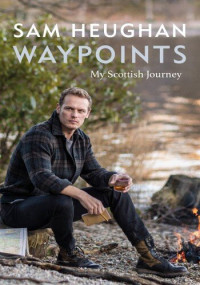 Sam Heughan — Waypoints: My Scottish Journey