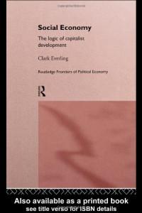 Clark Everling — Social Economy: The Logic of Capitalist Development (Routledge Frontiers of Political Economy, 8)