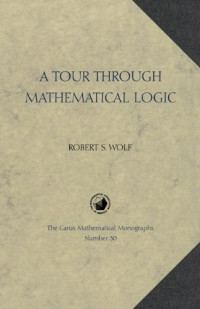 Robert S. Wolf — A Tour Through Mathematical Logic