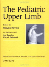 Piero Raimondi, Guy Foucher, Steven E.R Hovius — The Pediatric Upper Limb: Published in association with the Federation of European Societies for Surgery of the Hand