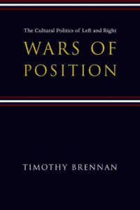 Timothy Brennan — Wars of Position: The Cultural Politics of Left and Right