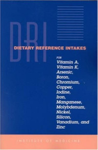 Institute of Medicine of the National Academies — Dietary Reference Intakes (DRI): For Vitamin A, Vitamin K, Arsenic, Boron, Chromium, Copper, Iodine, Iron, Manganese, Molybdenum, Nickel, Silicon, Vanadium, and Zinc
