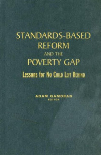 Adam Gamoran — Standards-based Reform and the Poverty Gap: Lessons for ''No Child Left Behind''