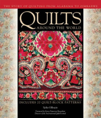 Spike Gillespie, Karey Bresenhan, Marsha MacDowell, Hollis Chatelain, Karey Bresenhan, Marsha MacDowell, Hollis Chatelain, Carolyn L. Mazloomi, Karen Musgrave, Laurel Horton — Quilts Around the World: The Story of Quilting from Alabama to Zimbabwe