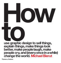 Michael Bierut — How to use graphic design to sell things, explain things, make things look better, make people laugh, make people cry, and (every once in a while) change the world