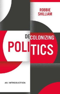 Robbie Shilliam — Decolonizing Politics: An Introduction